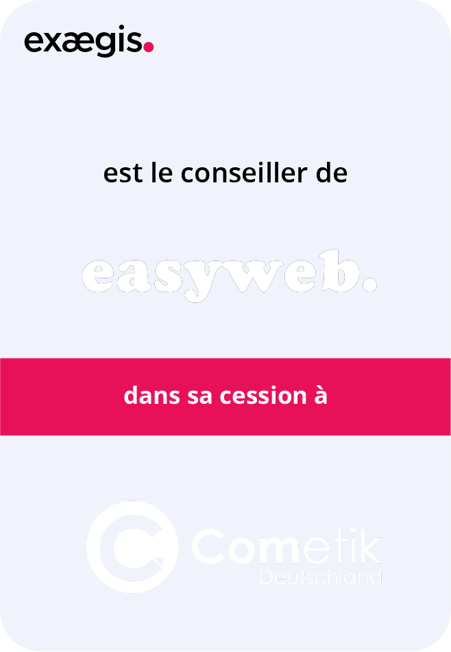 exaegis est le conseiller de easyweb dans sa cession à cometik